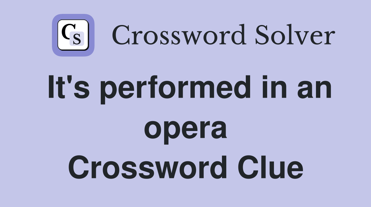 It's performed in an opera Crossword Clue