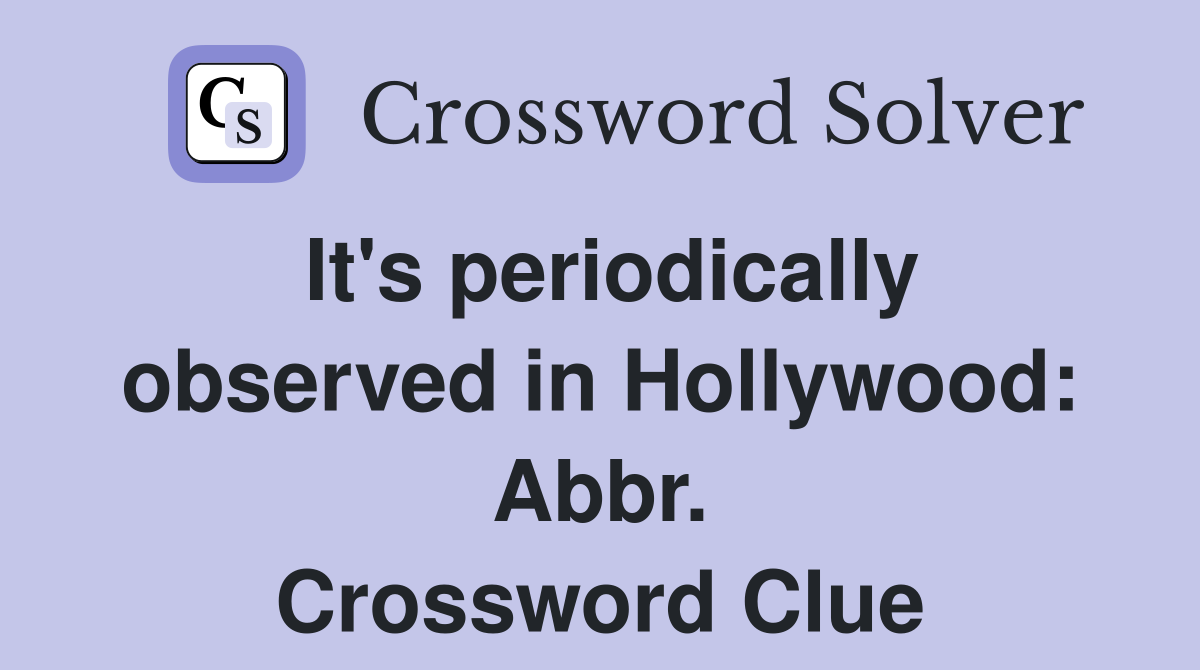It's periodically observed in Hollywood: Abbr. Crossword Clue