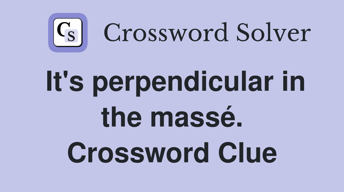 It's perpendicular in the massé. Crossword Clue