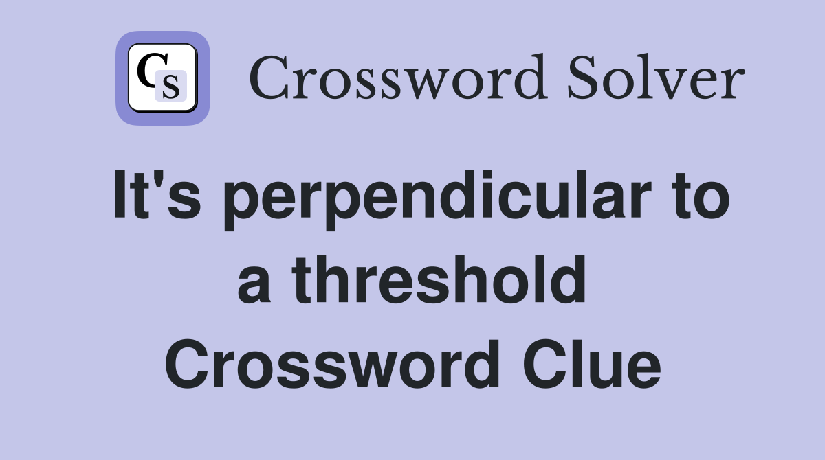 It's perpendicular to a threshold Crossword Clue
