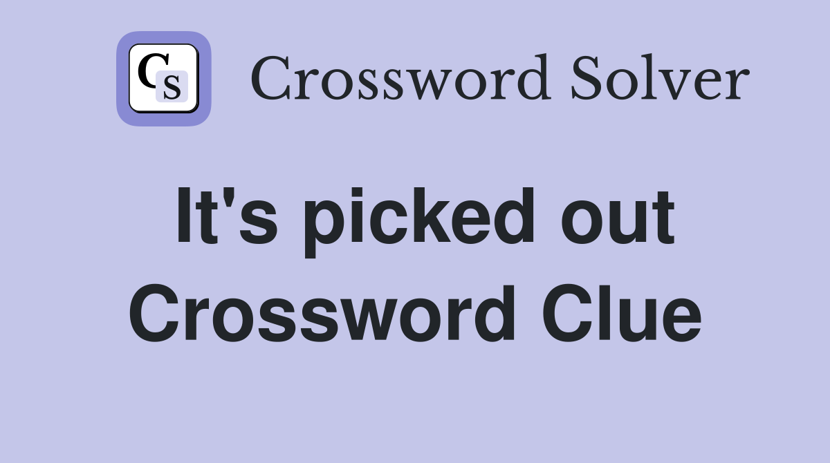 It's picked out Crossword Clue