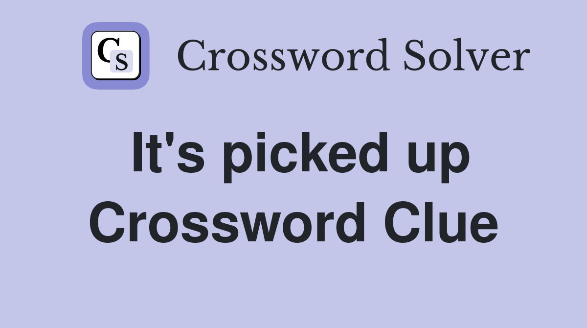 It's picked up Crossword Clue