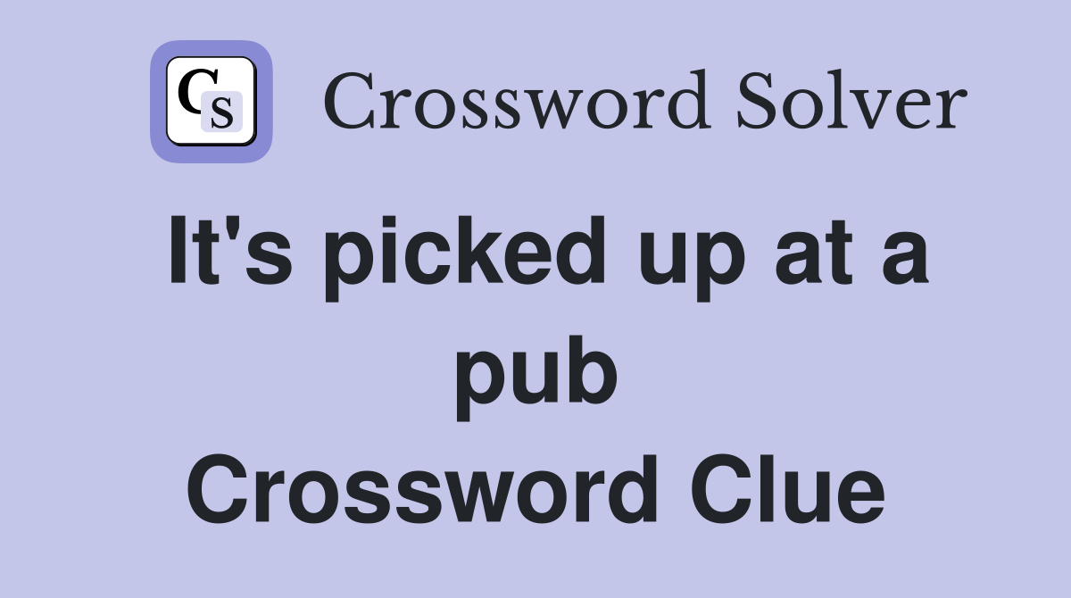 It's picked up at a pub Crossword Clue