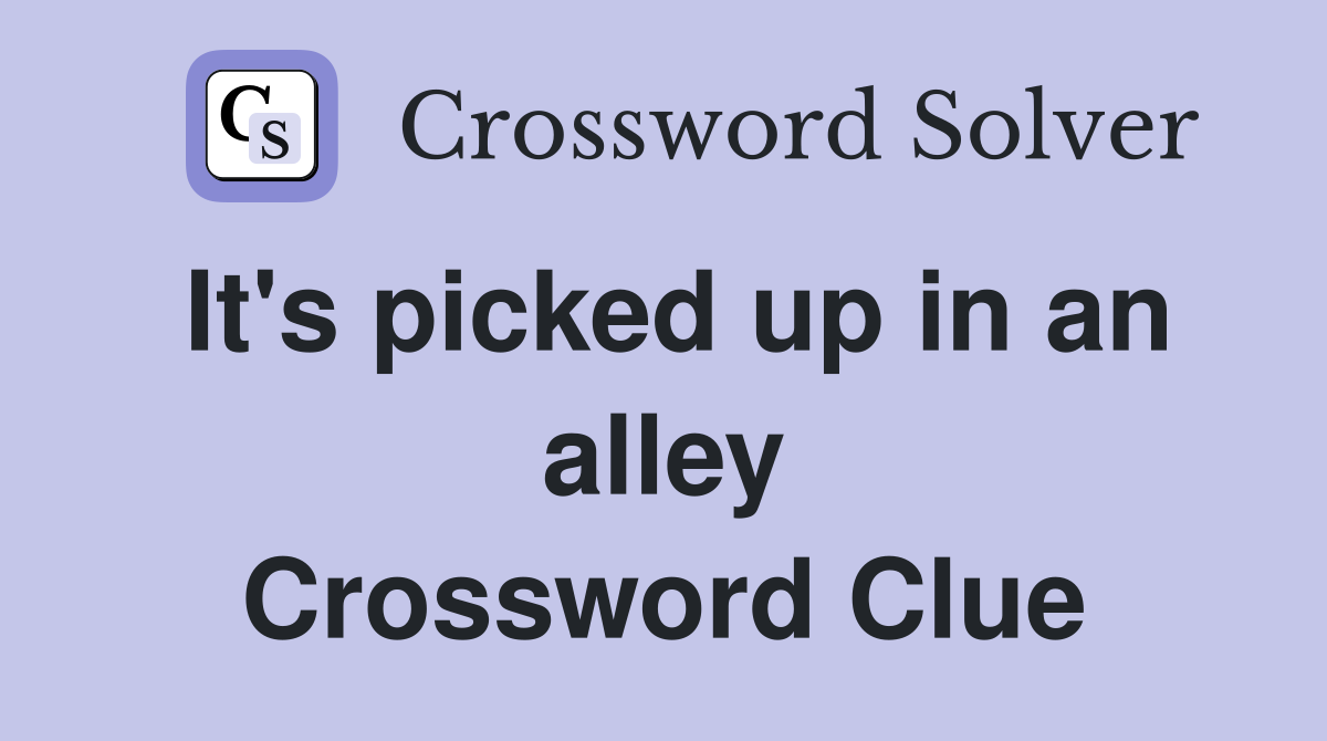It's picked up in an alley Crossword Clue