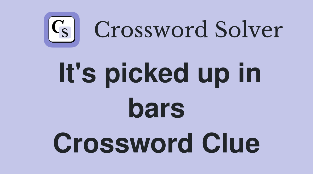 It's picked up in bars Crossword Clue