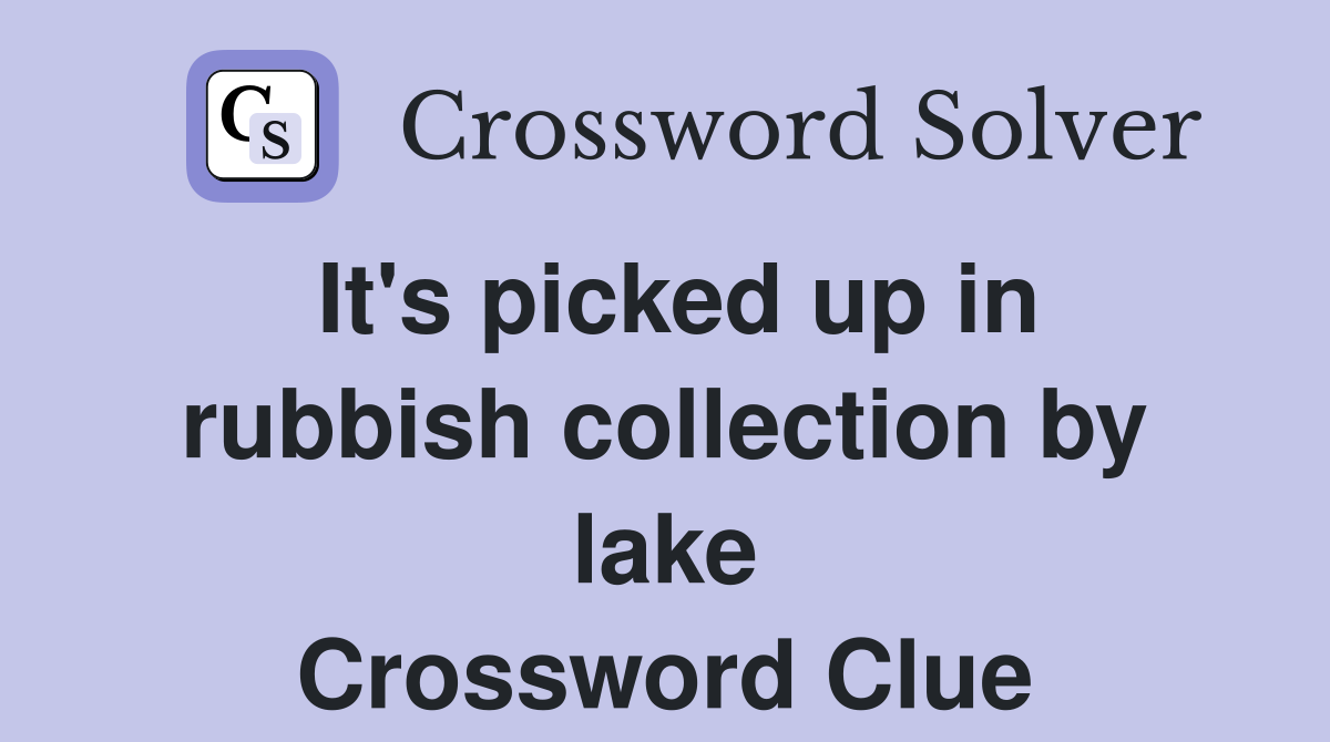 It's picked up in rubbish collection by lake Crossword Clue
