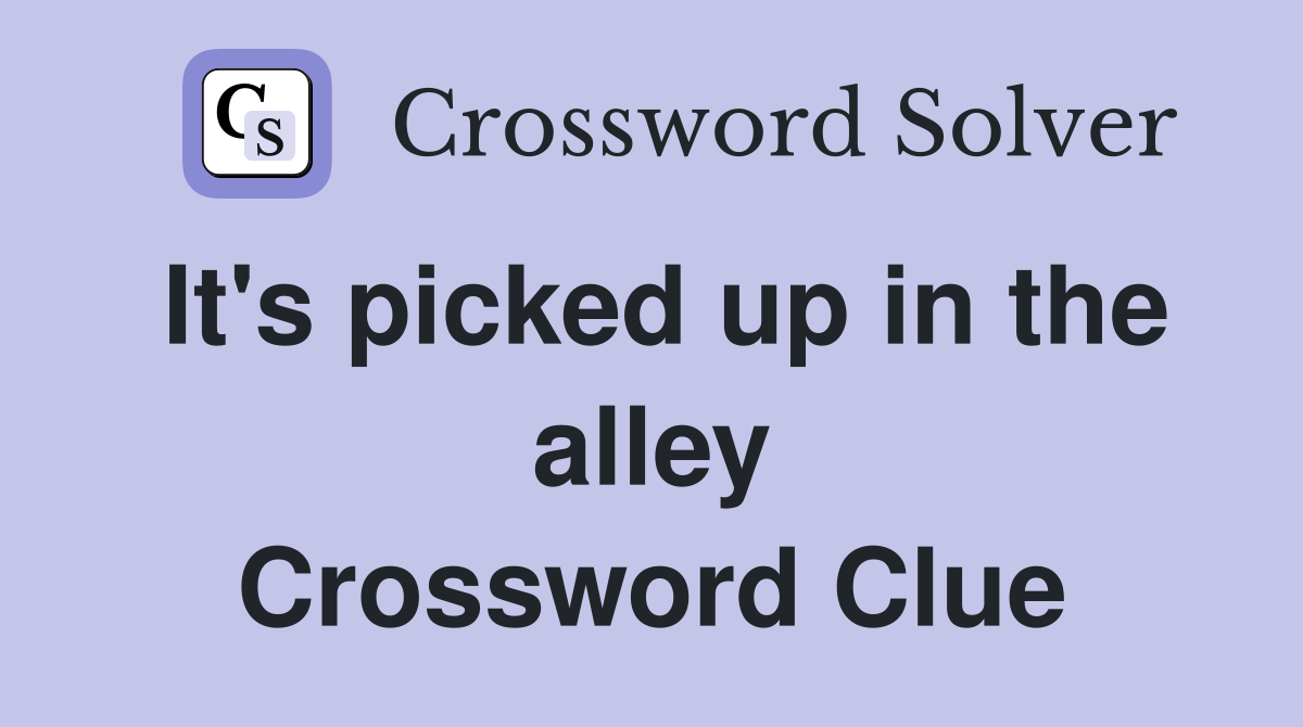 It's picked up in the alley Crossword Clue