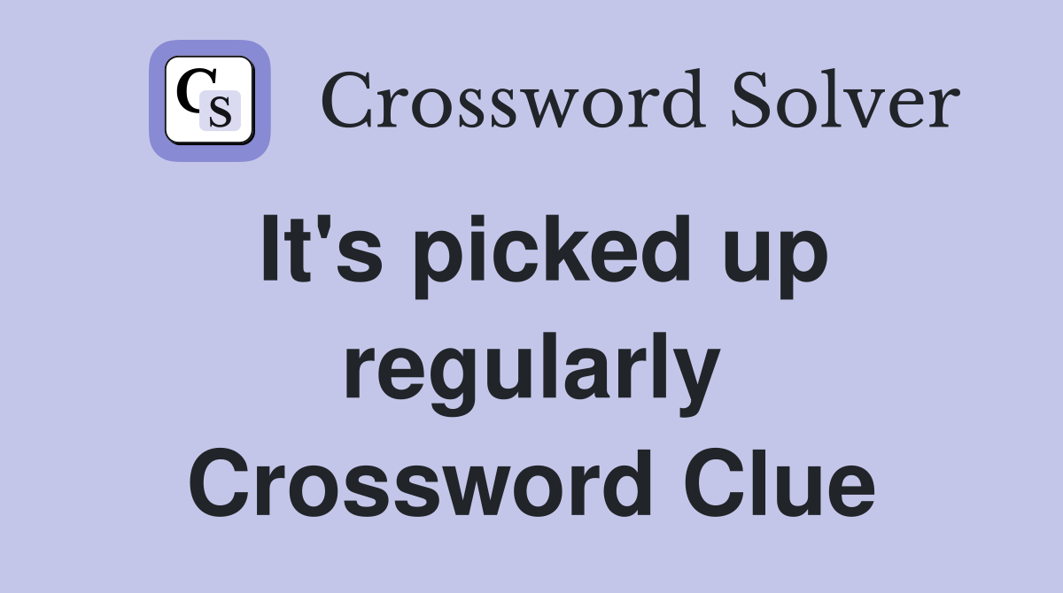 It's picked up regularly Crossword Clue