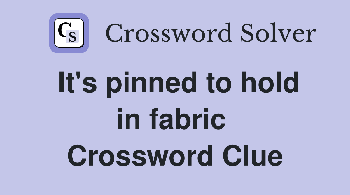 It's pinned to hold in fabric  Crossword Clue
