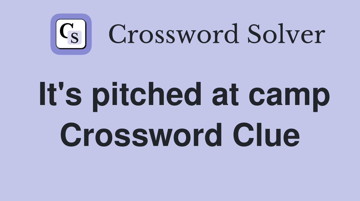 It's pitched at camp Crossword Clue