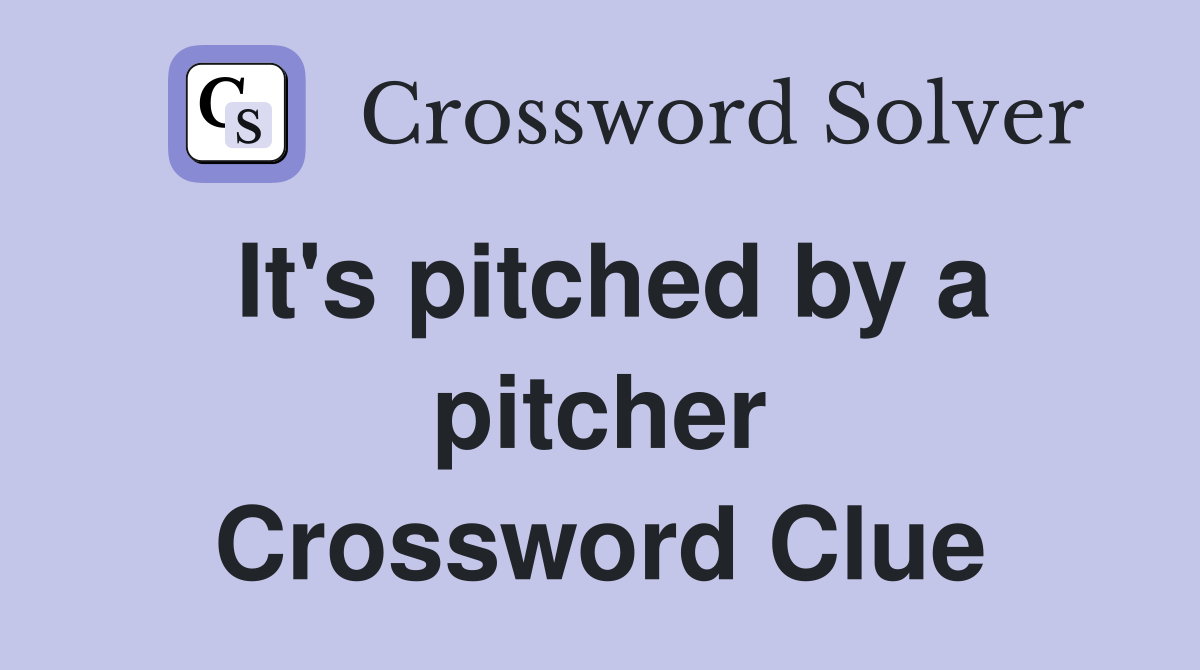 It's pitched by a pitcher Crossword Clue