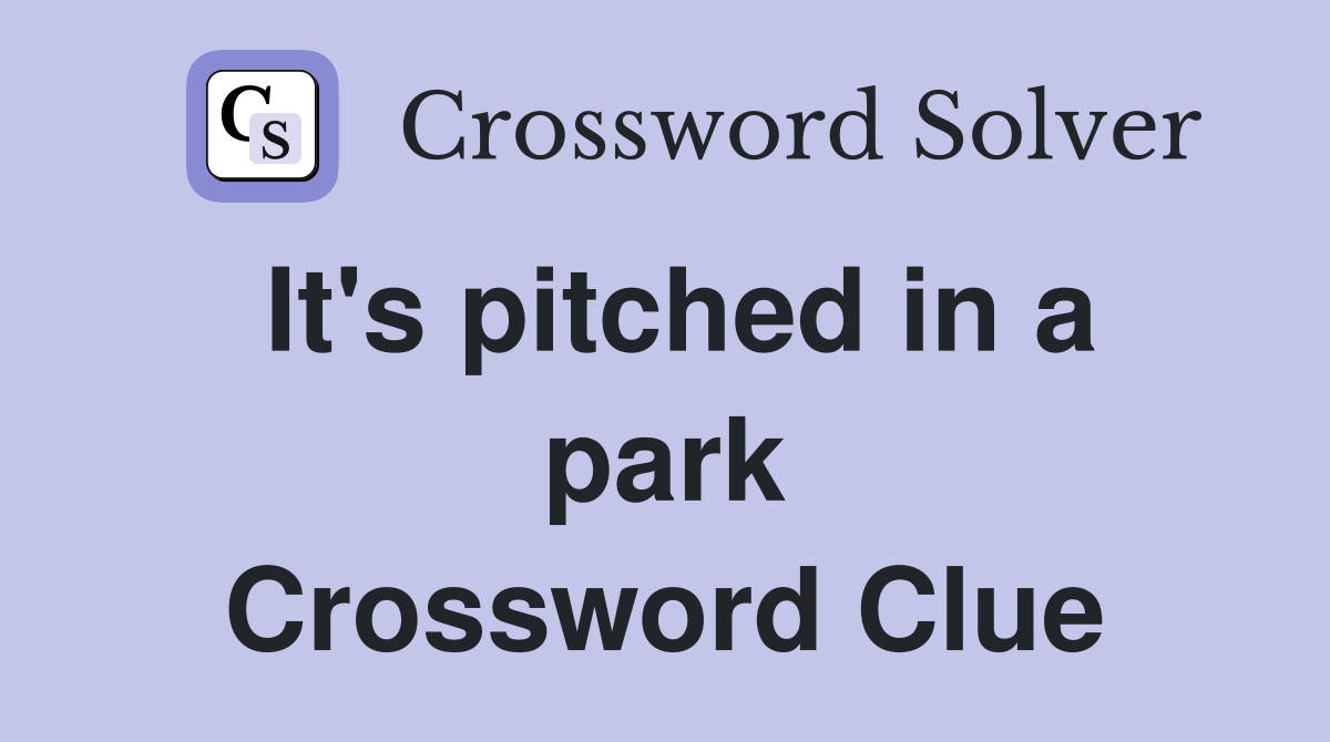 It's pitched in a park Crossword Clue