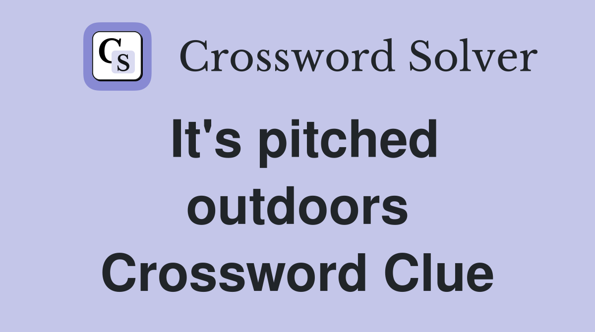 It's pitched outdoors Crossword Clue