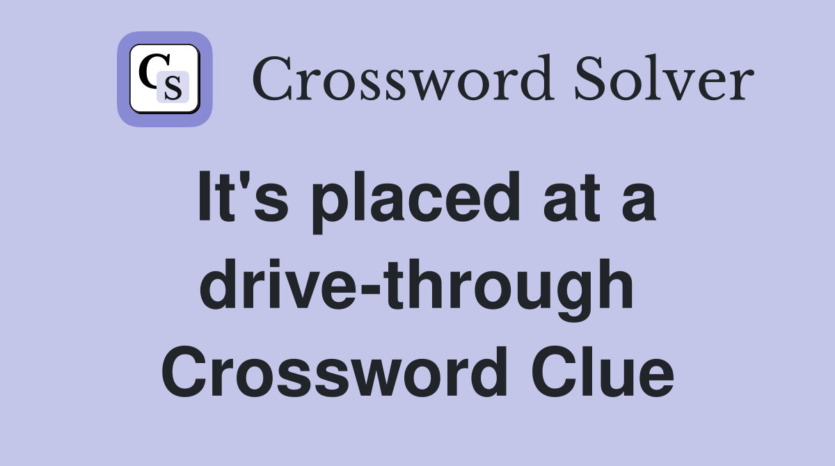 It's placed at a drive-through Crossword Clue