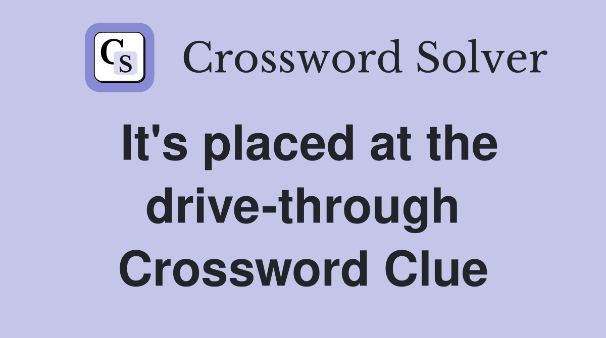 It's placed at the drive-through Crossword Clue