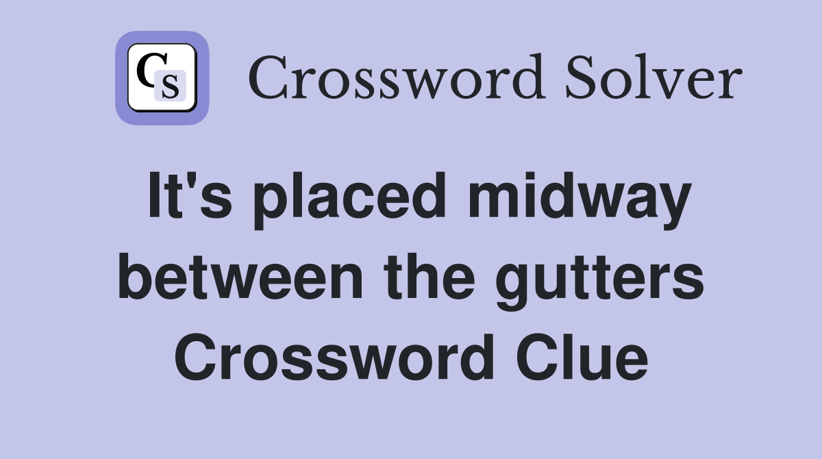 It's placed midway between the gutters Crossword Clue