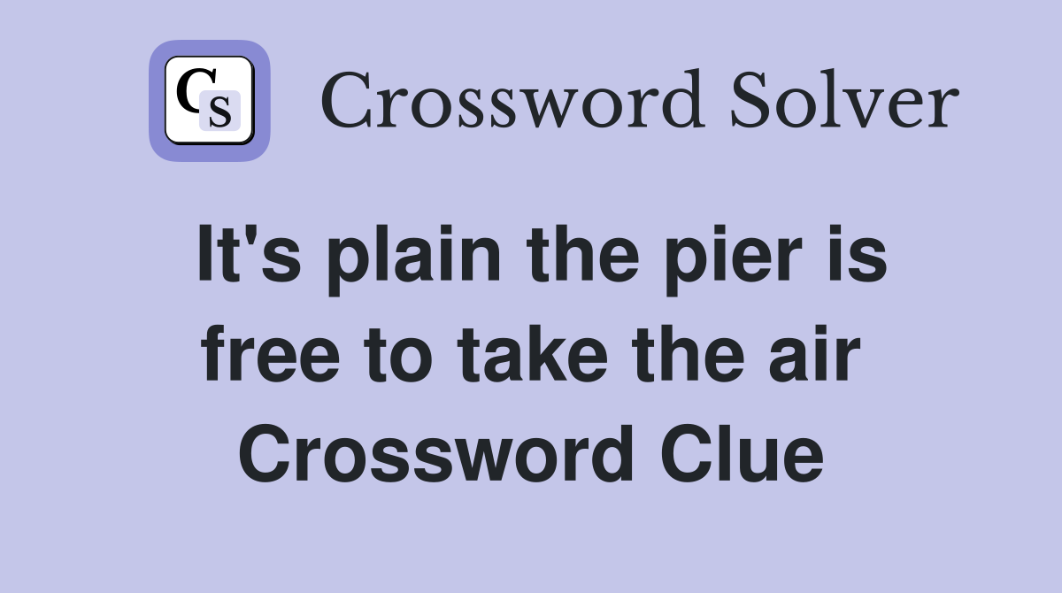 It's plain the pier is free to take the air Crossword Clue