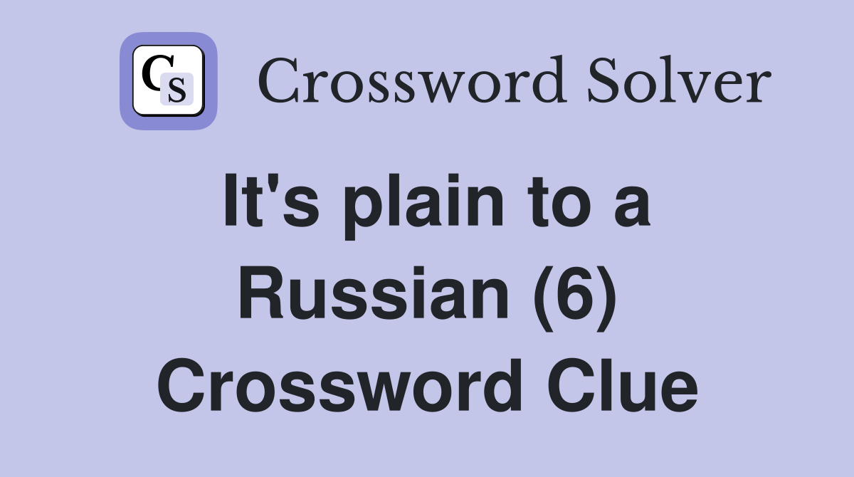 It's plain to a Russian (6) Crossword Clue