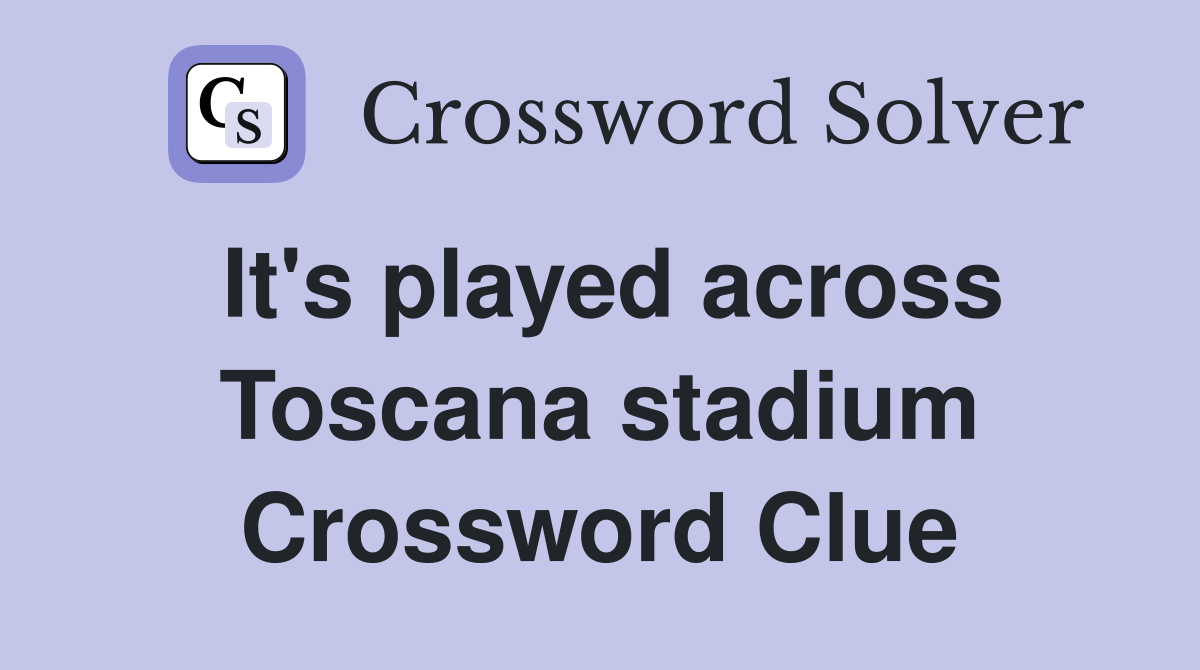 It's played across Toscana stadium Crossword Clue