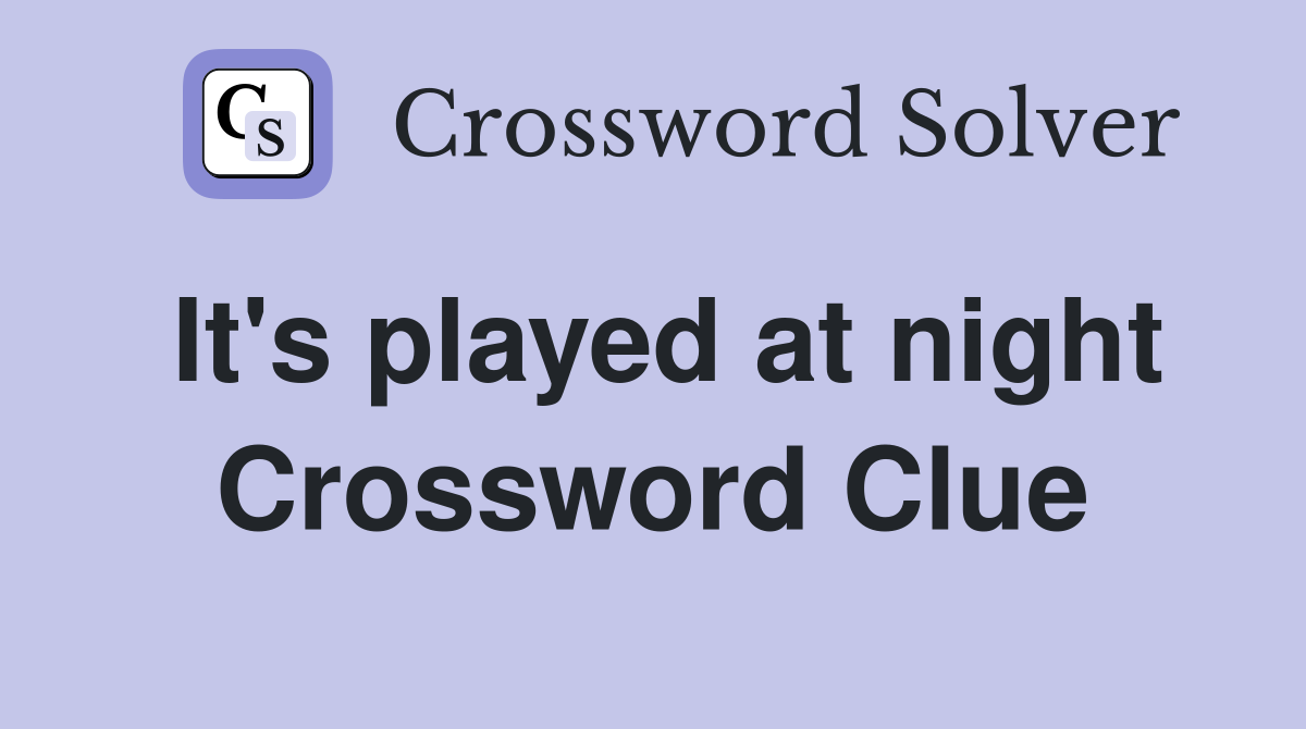 It's played at night Crossword Clue