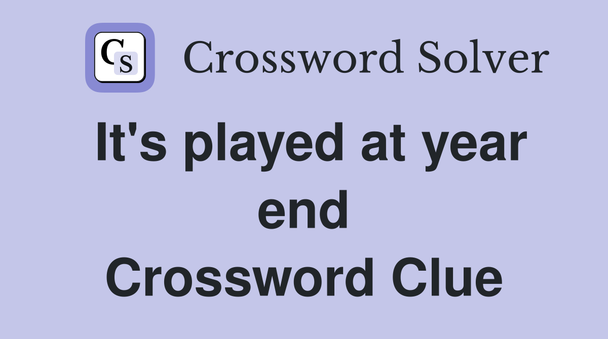 It's played at year end Crossword Clue