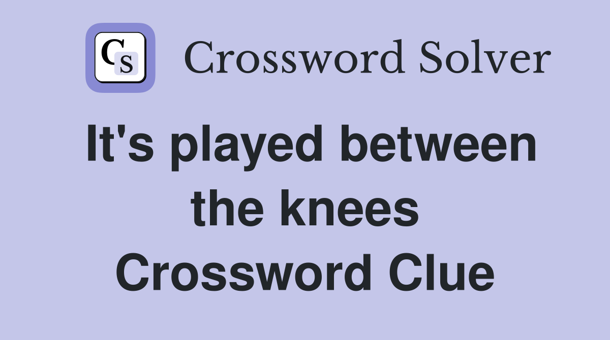 It's played between the knees Crossword Clue