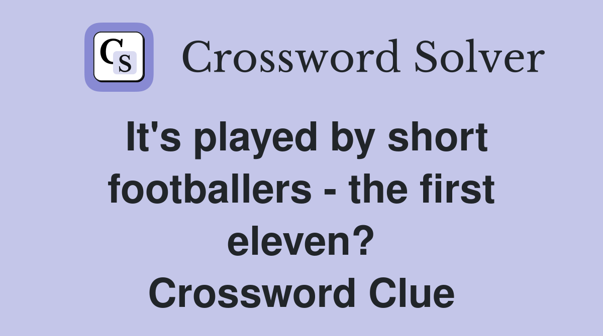 It's played by short footballers - the first eleven? Crossword Clue