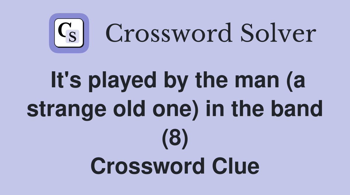 It's played by the man (a strange old one) in the band (8) Crossword Clue