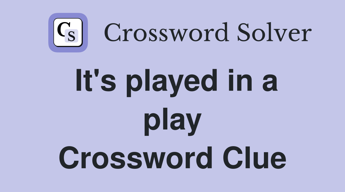 It's played in a play Crossword Clue