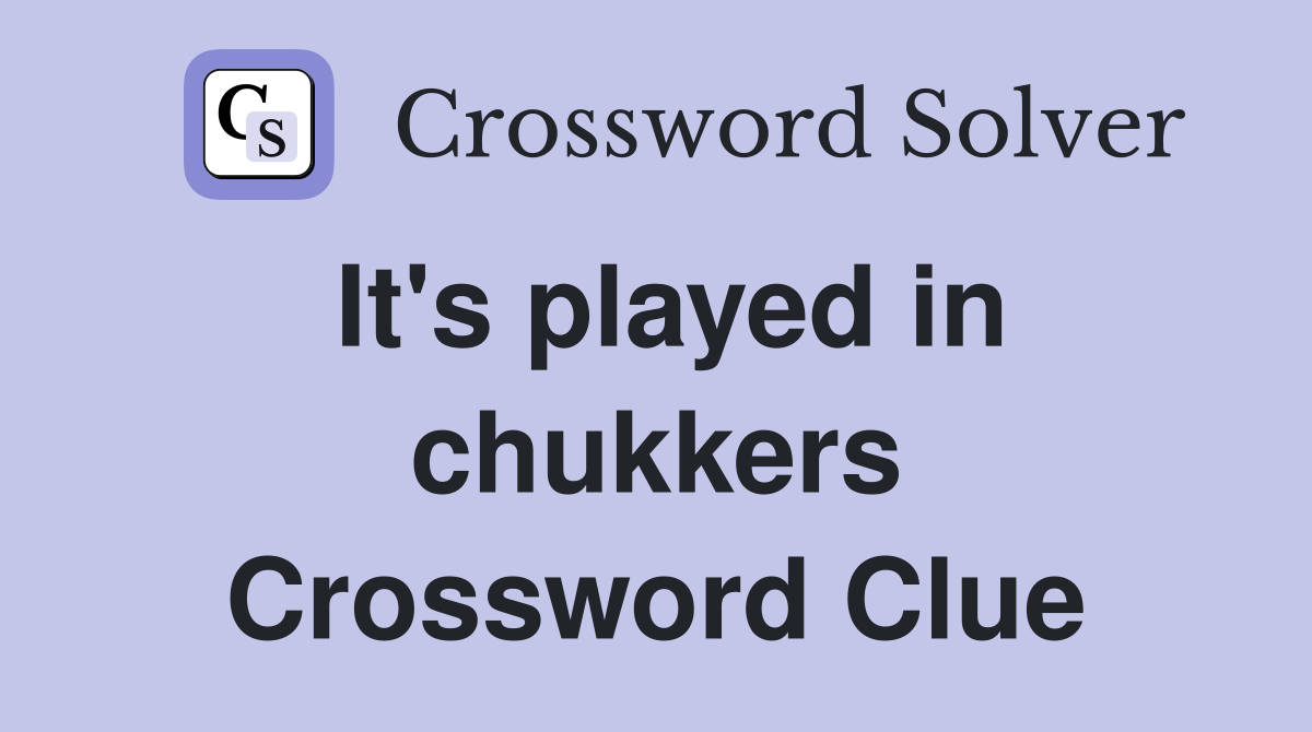 It's played in chukkers Crossword Clue