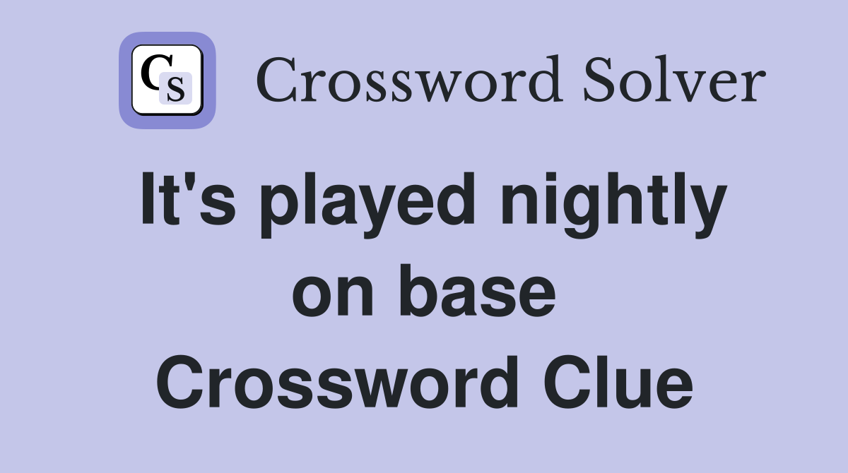 It's played nightly on base Crossword Clue