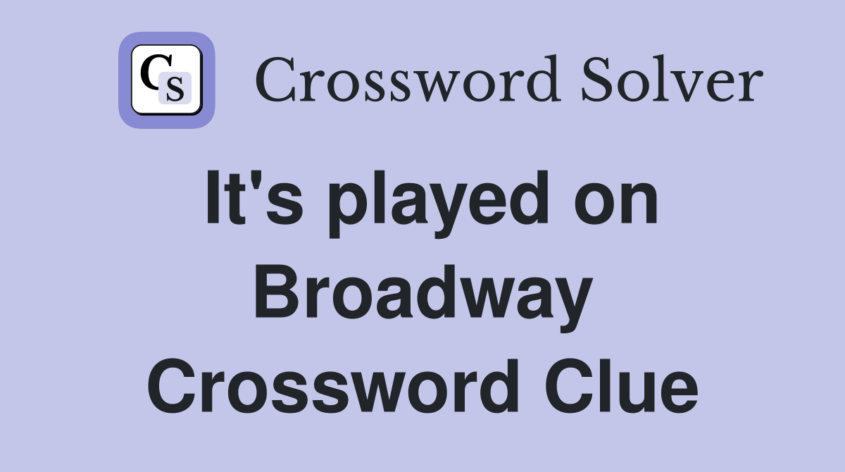 It's played on Broadway Crossword Clue