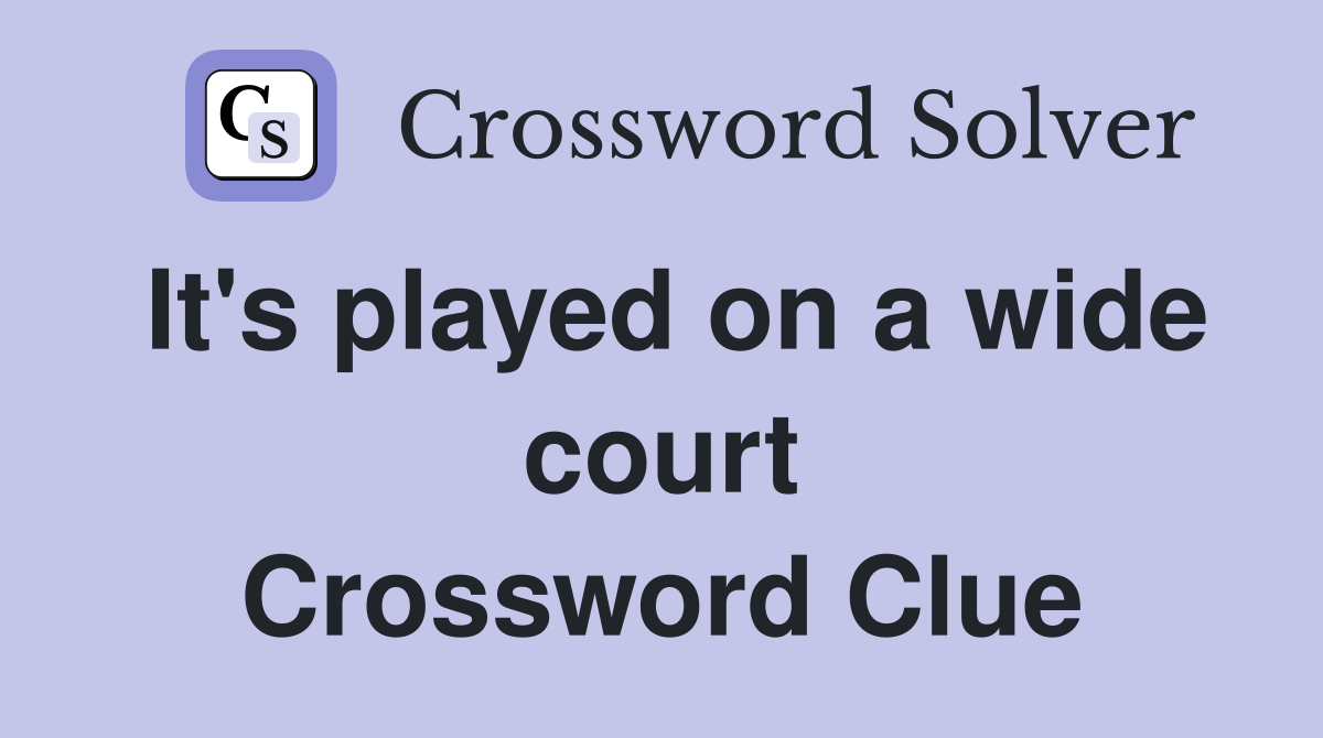 It's played on a wide court Crossword Clue