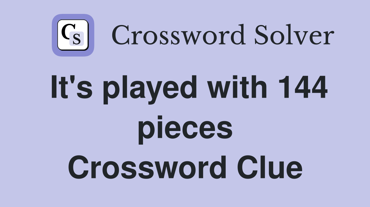 It's played with 144 pieces Crossword Clue