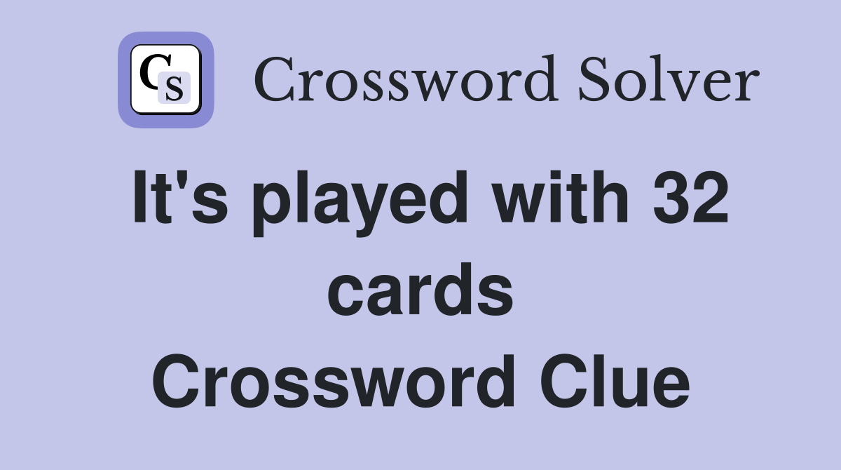 It's played with 32 cards Crossword Clue