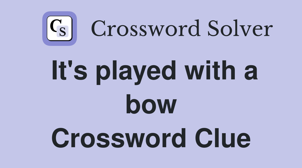 It's played with a bow Crossword Clue