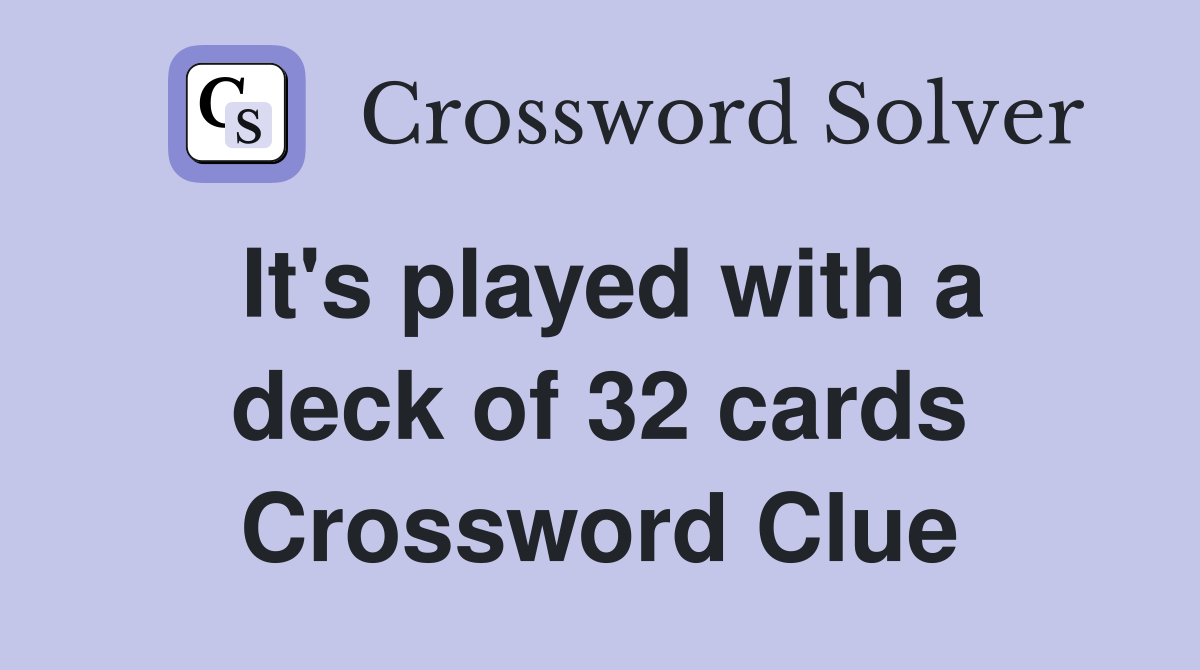 It's played with a deck of 32 cards Crossword Clue