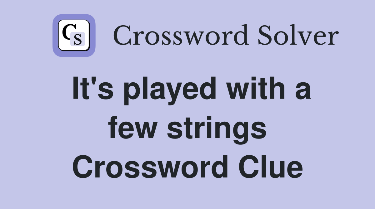 It's played with a few strings Crossword Clue