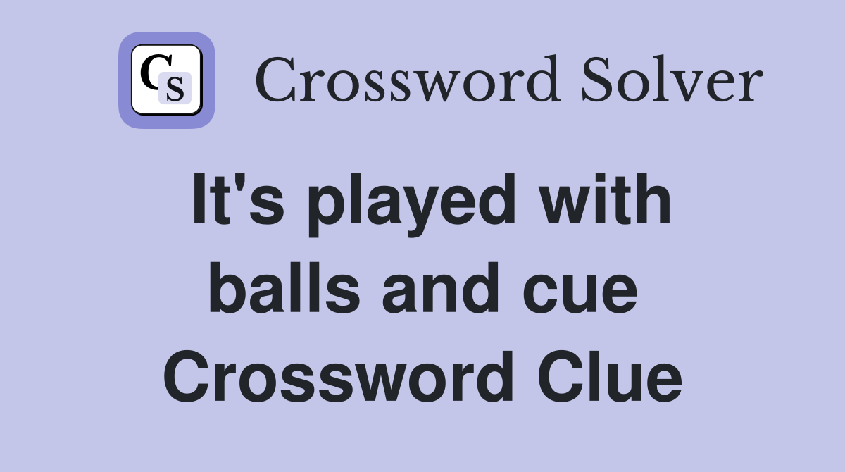 It's played with balls and cue Crossword Clue