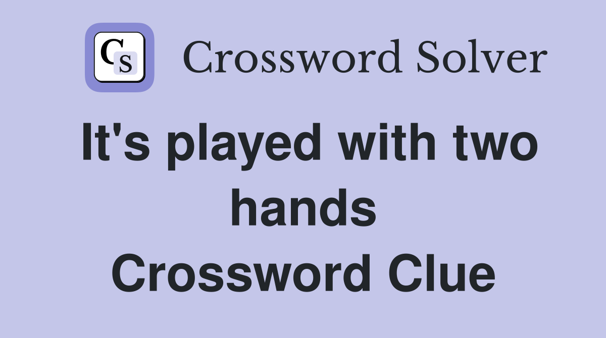It's played with two hands Crossword Clue