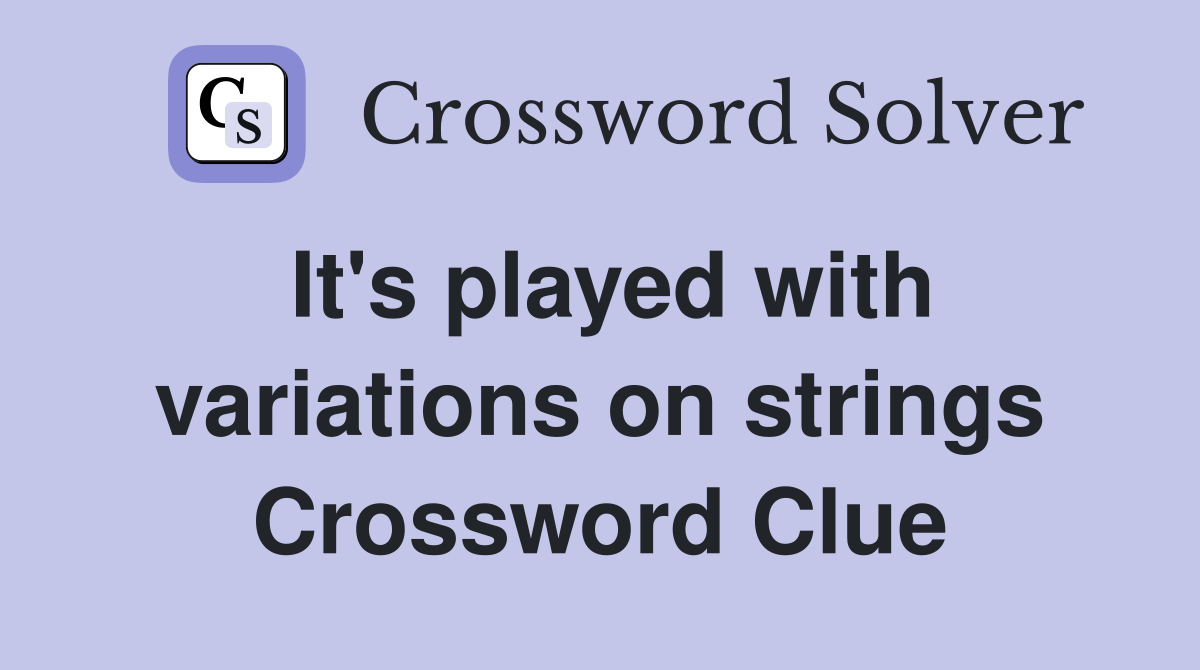 It's played with variations on strings Crossword Clue