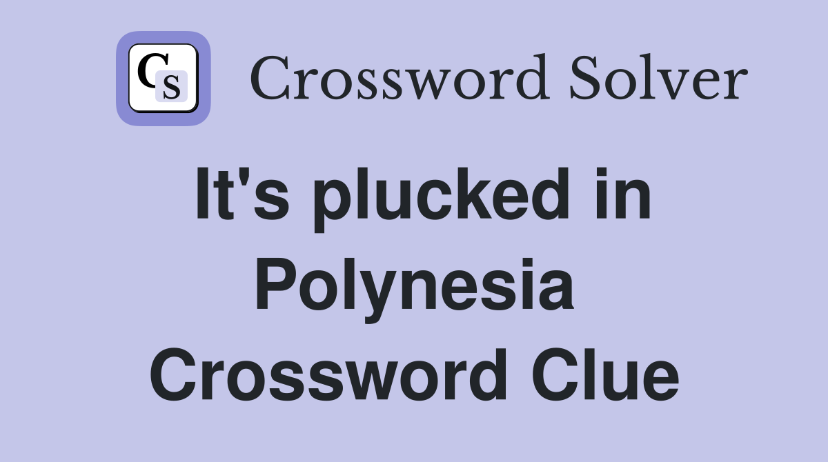 It's plucked in Polynesia Crossword Clue