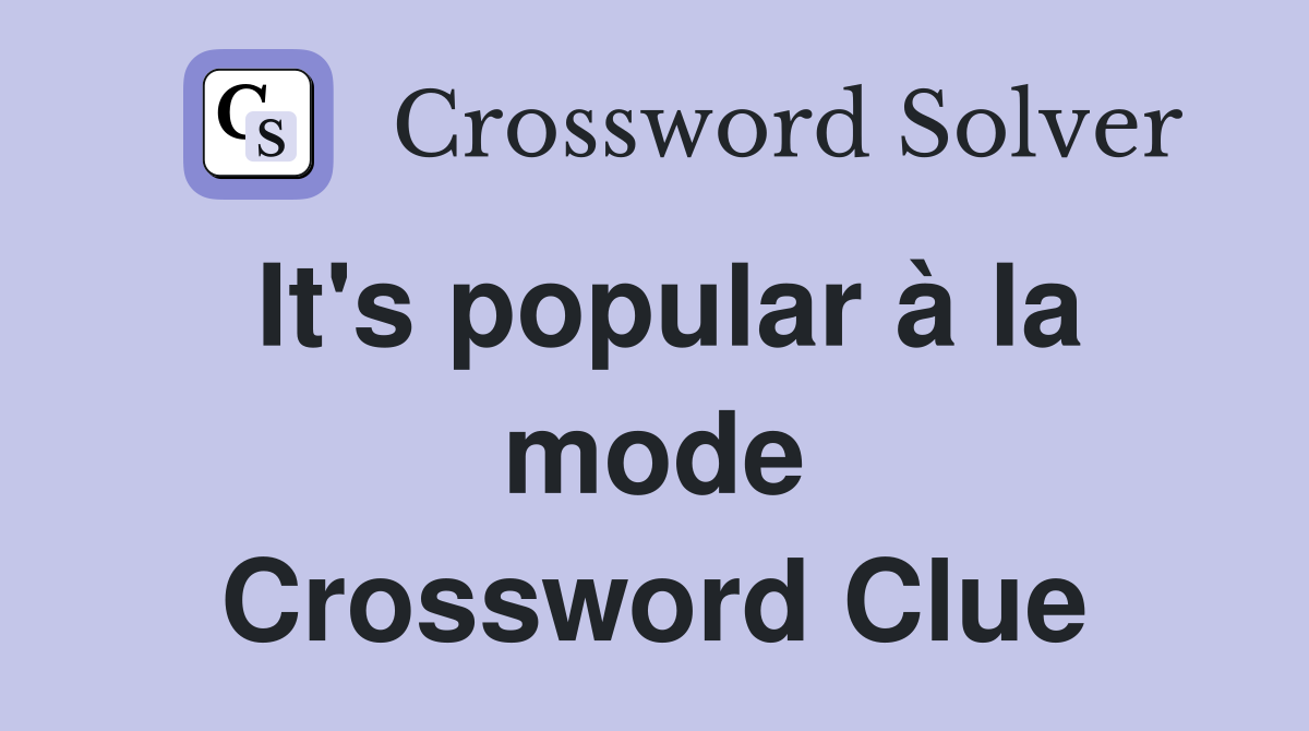 It's popular à la mode Crossword Clue
