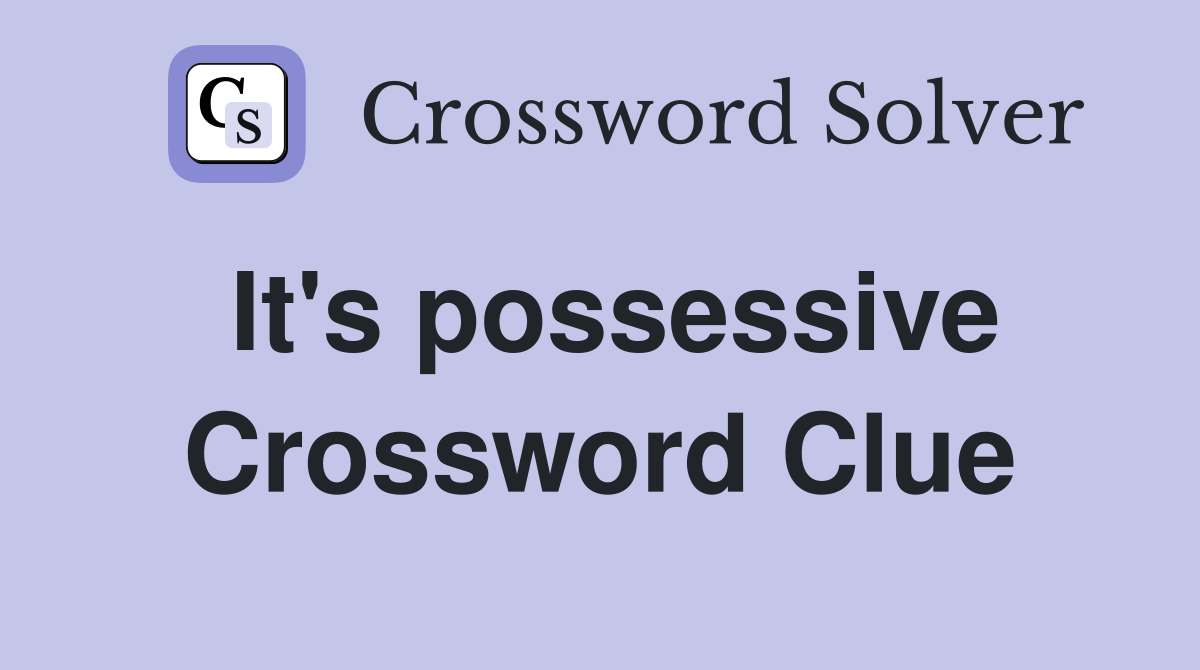It's possessive Crossword Clue