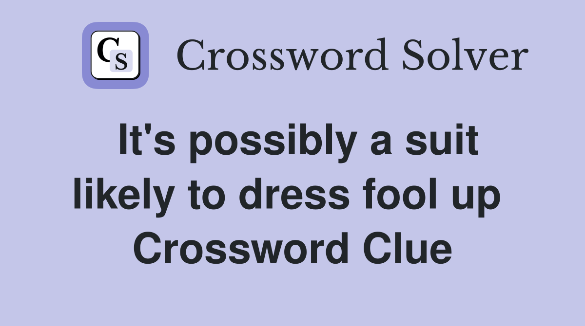 It's possibly a suit likely to dress fool up  Crossword Clue
