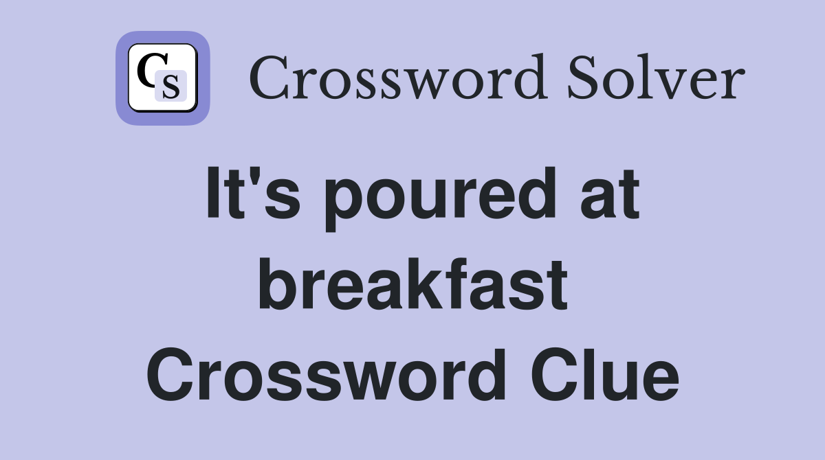 It's poured at breakfast Crossword Clue