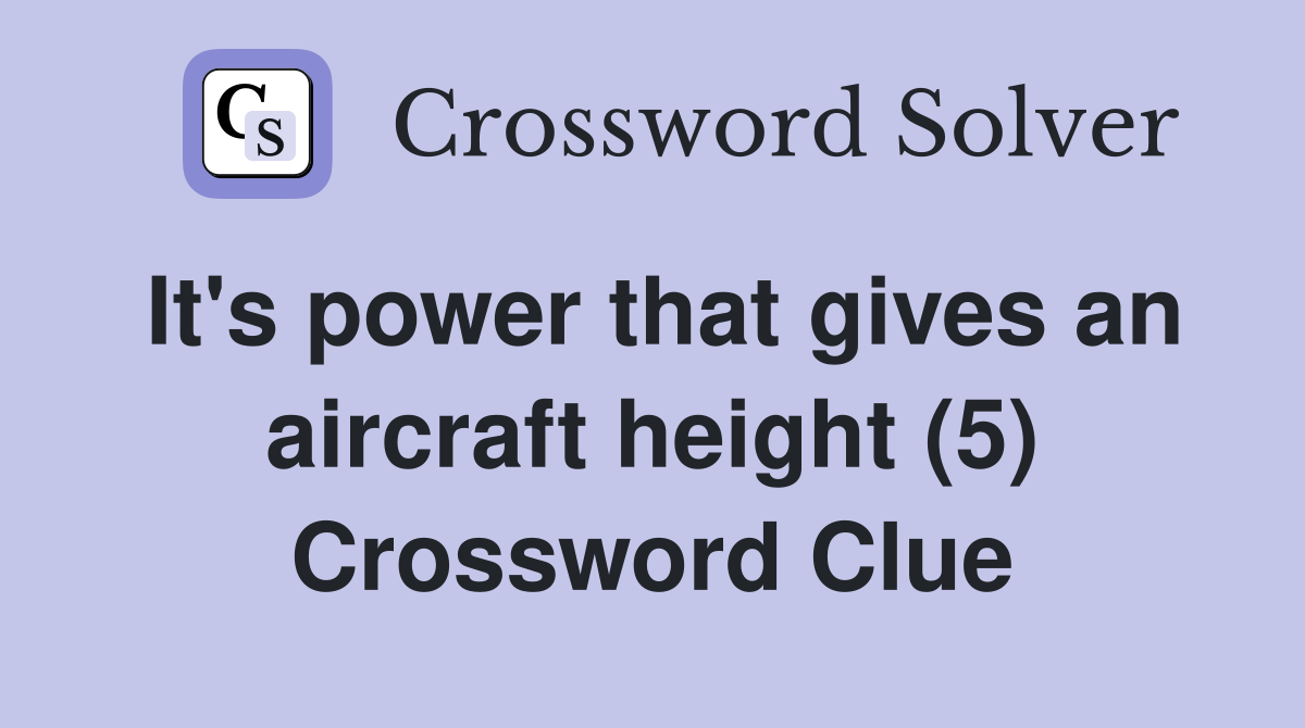 It's power that gives an aircraft height (5) Crossword Clue