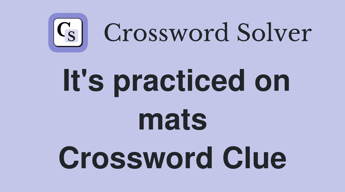It's practiced on mats Crossword Clue