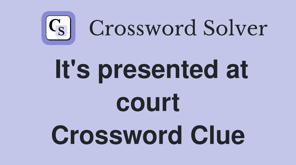 It's presented at court Crossword Clue
