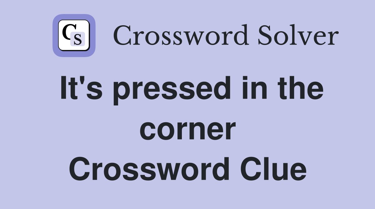 It's pressed in the corner Crossword Clue